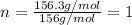 n=\frac{156.3g/mol}{156g/mol}=1