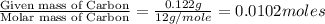 \frac{\text{Given mass of Carbon}}{\text{Molar mass of Carbon}}=\frac{0.122g}{12g/mole}=0.0102moles