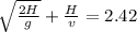 \sqrt{\frac{2H}{g}} + \frac{H}{v} = 2.42