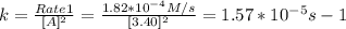 k = \frac{Rate1}{[A]^{2} } =\frac{1.82*10^{-4}M/s }{[3.40]^{2} } =1.57*10^{-5} s-1