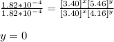\frac{1.82*10^{-4} }{1.82*10^{-4} } =\frac{[3.40]^{x} [5.46]^{y} }{[3.40]^{x} [4.16]^{y} }\\\\y =0