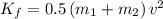 K_{f}=0.5\left ( m_{1}+m_{2} \right )v^{2}