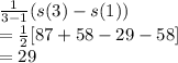 \frac{1}{3-1} (s(3)-s(1))\\=\frac{1}{2} [87+58-29-58]\\=29