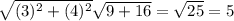 \sqrt{(3)^{2}+(4)^{2}}\sqrt{9+16}=\sqrt{25}=5