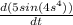 \frac{d(5sin(4s^4))}{dt}
