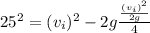 25^{2} =(v_{i} )^{2} -2g\frac{\frac{(v_{i})^{2}  }{2g} }{4}