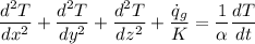 \dfrac{d^2T}{dx^2}+\dfrac{d^2T}{dy^2}+\dfrac{d^2T}{dz^2}+\dfrac{\dot{q}_g}{K}=\dfrac{1}{\alpha }\dfrac{dT}{dt}