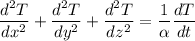 \dfrac{d^2T}{dx^2}+\dfrac{d^2T}{dy^2}+\dfrac{d^2T}{dz^2}=\dfrac{1}{\alpha }\dfrac{dT}{dt}