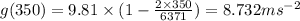 g(350)=9.81\times (1-\frac{2\times 350}{6371})=8.732ms^{-2}