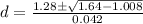 d=\frac{1.28\pm \sqrt{1.64-1.008}}{0.042}