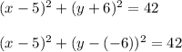 (x-5)^2+(y+6)^2=42\\\\(x-5)^2+(y-(-6))^2=42