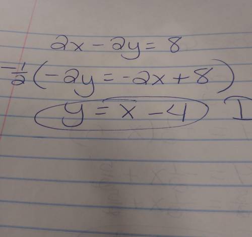 Rewrite 2x - 2y = 8 in slope-intercept form. a -2y = -2x + 8 b 2x = 2y + 8 c x = y - 4 d y = x - 4