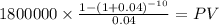1800000 \times \frac{1-(1+0.04)^{-10} }{0.04} = PV\\