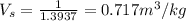 V_{s} = \frac{1}{1.3937} = 0.717 m^{3}/kg