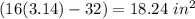 (16(3.14)-32)=18.24\ in^2
