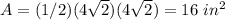 A=(1/2)(4\sqrt{2})(4\sqrt{2})=16\ in^2