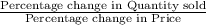 \frac{\textup{Percentage change in Quantity sold}}{\textup{Percentage change in Price}}