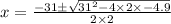x=\frac{-31\pm \sqrt{31^2-4\times 2\times -4.9}}{2\times 2}