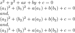 x^{2}+y^{2}+ax+by+c=0\\(a_{1})^{2}+(b_{1})^{2}+a(a_{1})+b(b_{1})+c=0\\and,\\(a_{2})^{2}+(b_{2})^{2}+a(a_{2})+b(b_{2})+c=0\\and,\\(a_{3})^{3}+(b_{3})^{3}+a(a_{3})+b(b_{3})+c=0\\