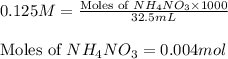 0.125M=\frac{\text{Moles of }NH_4NO_3\times 1000}{32.5mL}\\\\\text{Moles of }NH_4NO_3=0.004mol
