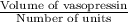 \frac{\textup{Volume of vasopressin}}{\textup{Number of units}}