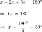 x+2x+3x=180^{\circ}\\\\\Rightarrow\ 6x=180^{\circ}\\\\\Rightarrow\ x=\dfrac{180^{\circ}}{6}=30^{\circ}