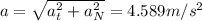 a = \sqrt{a_{t}^{2}+a_{N}^{2}} = 4.589m/s^{2}
