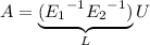 A=\underbrace{({E_1}^{-1}{E_2}^{-1})}_LU