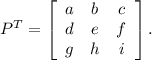 P^T=\left[\begin{array}{ccc}a&b&c\\d&e&f\\g&h&i\end{array}\right].