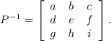 P^{-1}=\left[\begin{array}{ccc}a&b&c\\d&e&f\\g&h&i\end{array}\right].