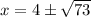 x= 4\pm \sqrt{73}