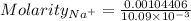Molarity_{Na^+}=\frac{0.00104406}{10.09\times 10^{-3}}