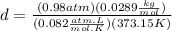 d=\frac{(0.98atm)(0.0289\frac{kg}{mol})}{(0.082\frac{atm.L}{mol.K})(373.15K)}