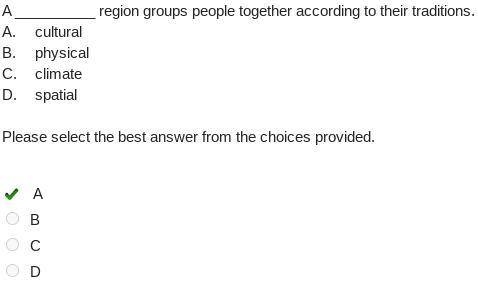 Region groups people together according to their traditions. a. b. c. cultural physical climate spat