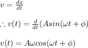 v=\frac{dx}{dt}\\\\\therefore v(t)=\frac{d}{dt}(Asin(\omega t+\phi )\\\\v(t)=A\omega cos(\omega t+\phi )