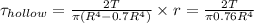 \tau _{hollow}=\frac{2T}{\pi (R^4-0.7R^4)}\times r=\frac{2T}{\pi 0.76R^4}