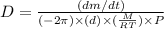D=\frac{(dm/dt)}{(-2\pi)\times (d)\times (\frac{M}{RT})\times P}