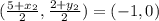 (\frac {5 + x_ {2}} {2}, \frac {2 + y_ {2}} {2}) = (- 1,0)