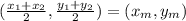 (\frac {x_ {1} + x_ {2}} {2}, \frac {y_ {1} + y_ {2}} {2}) = (x_ {m}, y_ {m})