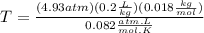 T=\frac{(4.93atm)(0.2\frac{L}{kg})(0.018\frac{kg}{mol})}{0.082\frac{atm.L}{mol.K}}