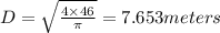 D=\sqrt{\frac{4\times 46}{\pi }}=7.653meters