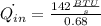 \dot{Q_{in}} = \frac{142 \frac{BTU}{s}}{0.68}
