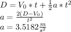 D=V_{0}*t+\frac{1}{2} a*t^{2} \\ a=\frac{2(D-V_{0})}{t^{2} } \\ a=3.5182\frac{m}{s^2}