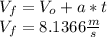 V_{f}=V_{o}+a*t\\ V_{f}=8.1366\frac{m}{s}