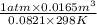 \frac{1 atm \times 0.0165 m^{3}}{0.0821 \times 298 K}