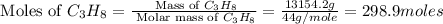\text{ Moles of }C_3H_8=\frac{\text{ Mass of }C_3H_8}{\text{ Molar mass of }C_3H_8}=\frac{13154.2g}{44g/mole}=298.9moles