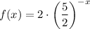 f(x)=2\cdot \left(\dfrac{5}{2}\right)^{-x}