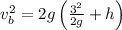 v_b^2=2g\left ( \frac{3^2}{2g}+h\right )