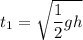 t_1 =\sqrt{\dfrac{1}{2}gh}