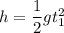 h =\dfrac{1}{2}gt_1^2